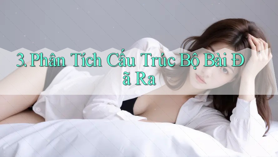3. Phân Tích Cấu Trúc Bộ Bài Đã Ra