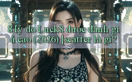 8 lý do Luck8 được đánh giá cao (2026) scatter là gì