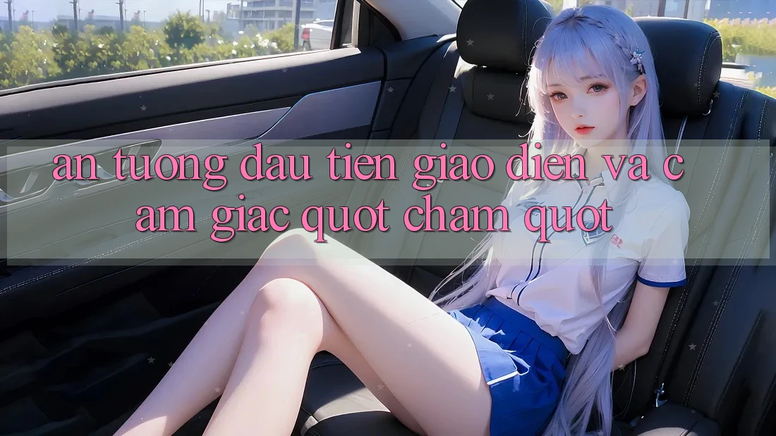 Ấn tượng đầu tiên: Giao diện và cảm giác " chạm" Ấn tượng đầu tiên: Giao diện và cảm giác " chạm"