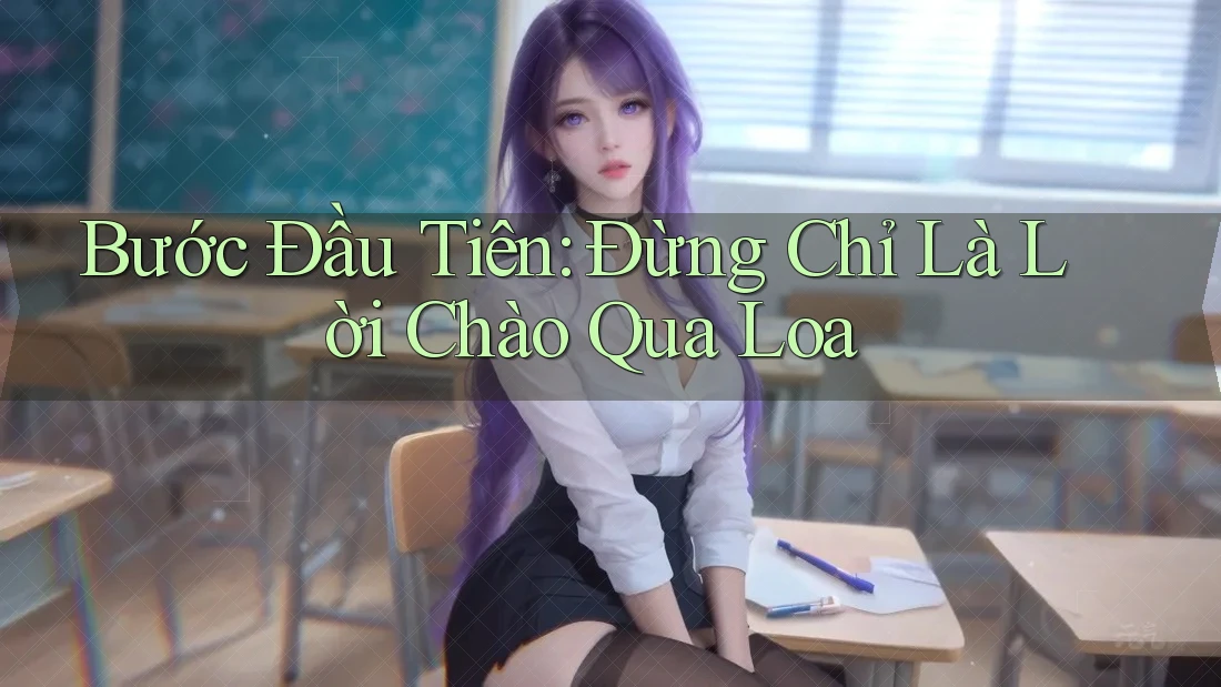 Bước Đầu Tiên: Đừng Chỉ Là Lời Chào Qua Loa Bước Đầu Tiên: Đừng Chỉ Là Lời Chào Qua Loa
