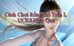cách chơi rồng hổ trên luck8 hiệu quả