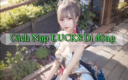 cách nạp luck8 di động