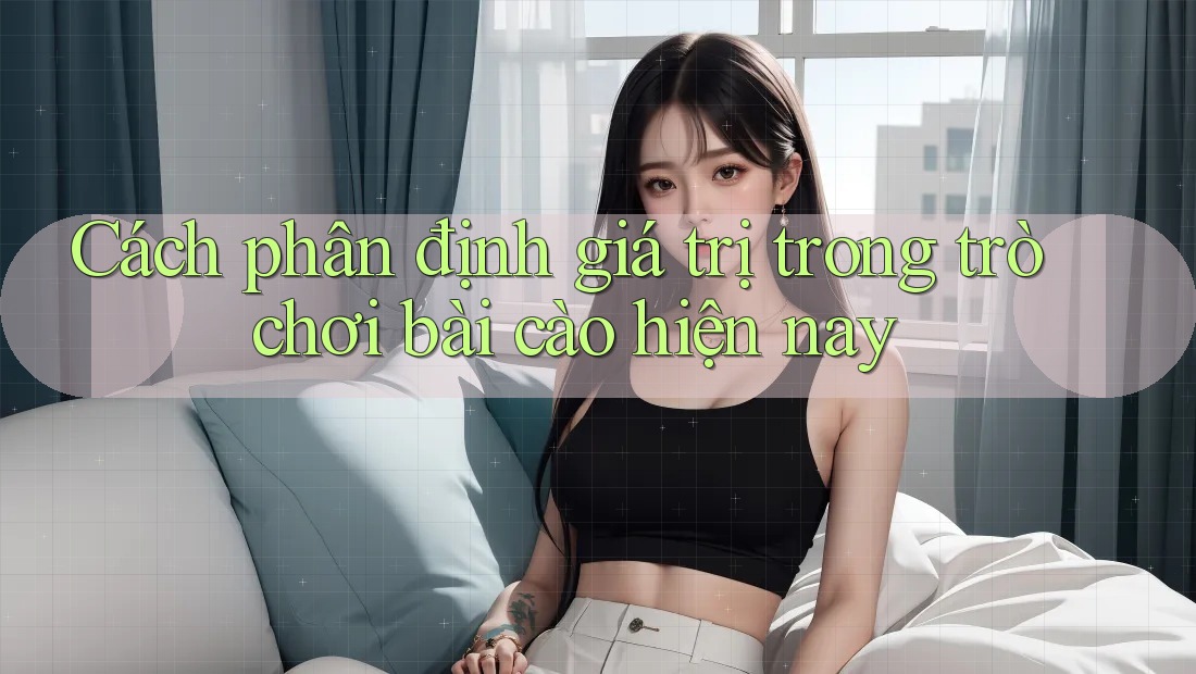 Cách phân định giá trị trong trò chơi bài cào hiện nay