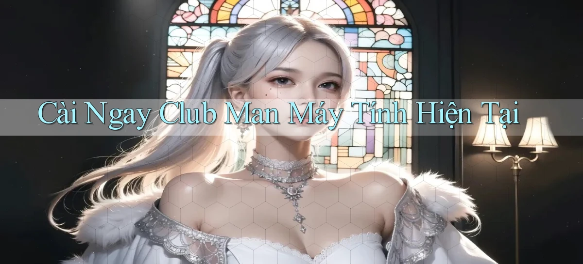 cài ngay club man máy tính hiện tại