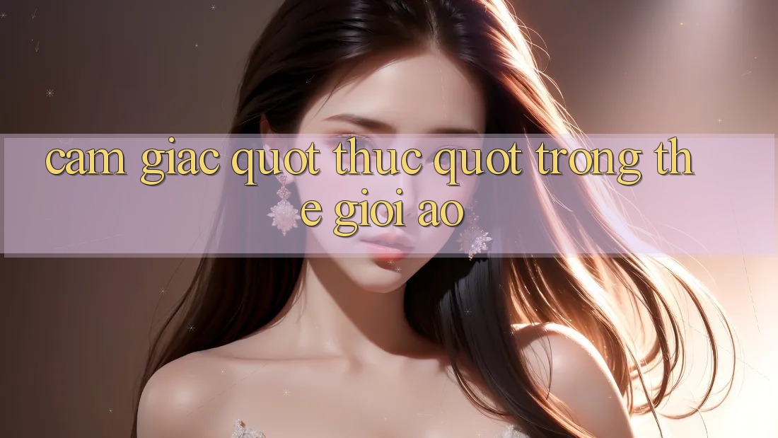 Cảm giác " thực" trong thế giới ảo
