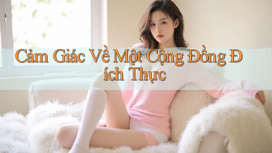 Cảm Giác Về Một Cộng Đồng Đích Thực