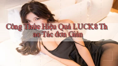 công thức hiệu quả luck8 thao tác đơn giản