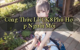 công thức luck8 phù hợp người mới