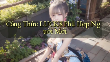 công thức luck8 phù hợp người mới