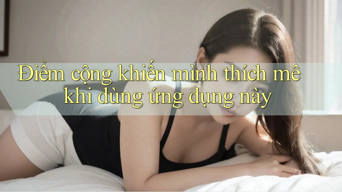Điểm cộng khiến mình thích mê khi dùng ứng dụng này Điểm cộng khiến mình thích mê khi dùng ứng dụng này
