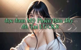 đọc đam mỹ phiên bản đầy đủ tại luck8