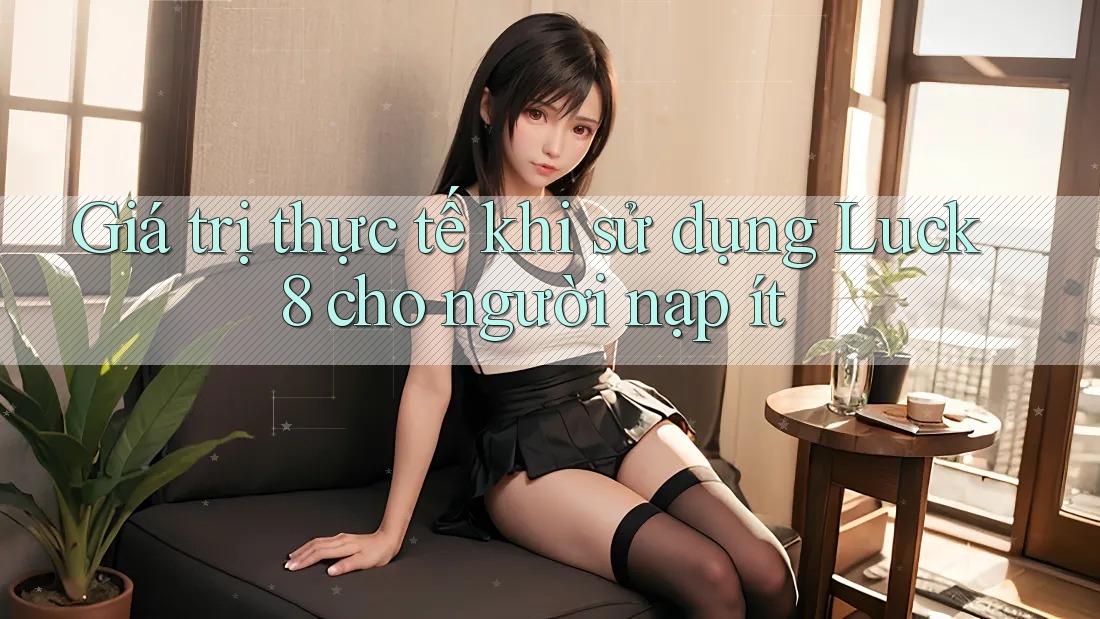 Giá trị thực tế khi sử dụng Luck8 cho người nạp ít Giá trị thực tế khi sử dụng Luck8 cho người nạp ít