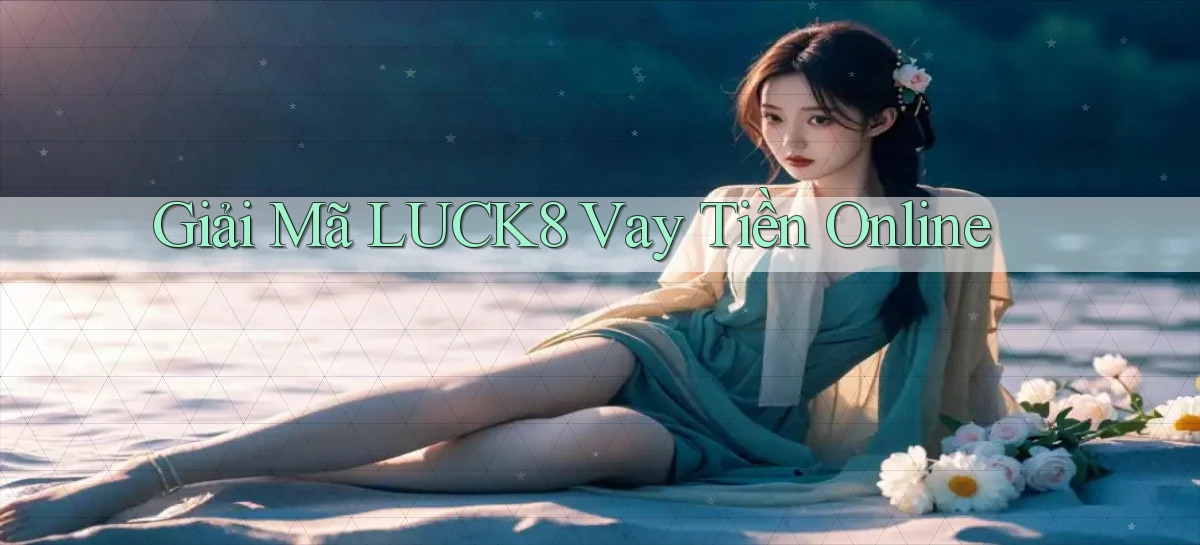 giải mã luck8 vay tiền online