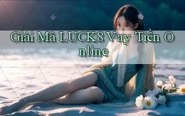 giải mã luck8 vay tiền online