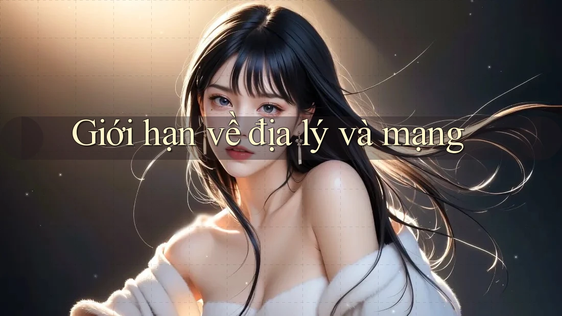 Giới hạn về địa lý và mạng Giới hạn về địa lý và mạng