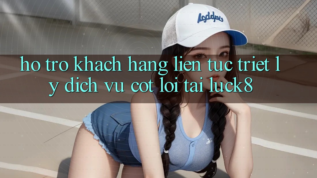 “Hỗ Trợ Khách Hàng Liên Tục” - Triết Lý Dịch Vụ Cốt Lõi Tại Luck8 “Hỗ Trợ Khách Hàng Liên Tục” - Triết Lý Dịch Vụ Cốt Lõi Tại Luck8