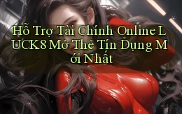 hỗ trợ tài chính online luck8 mở thẻ tín dụng mới nhất