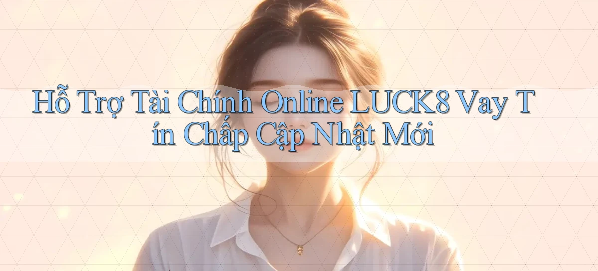 luck8   Link 2026   Nền Tảng Game Cập Nhật
