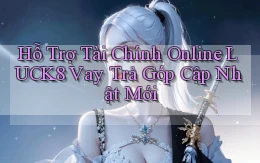 hỗ trợ tài chính online luck8 vay trả góp cập nhật mới