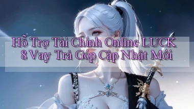 hỗ trợ tài chính online luck8 vay trả góp cập nhật mới
