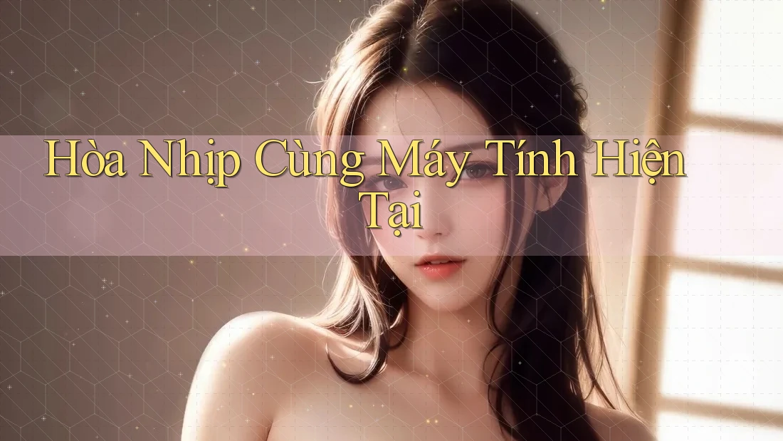 Hòa Nhịp Cùng Máy Tính Hiện Tại Hòa Nhịp Cùng Máy Tính Hiện Tại