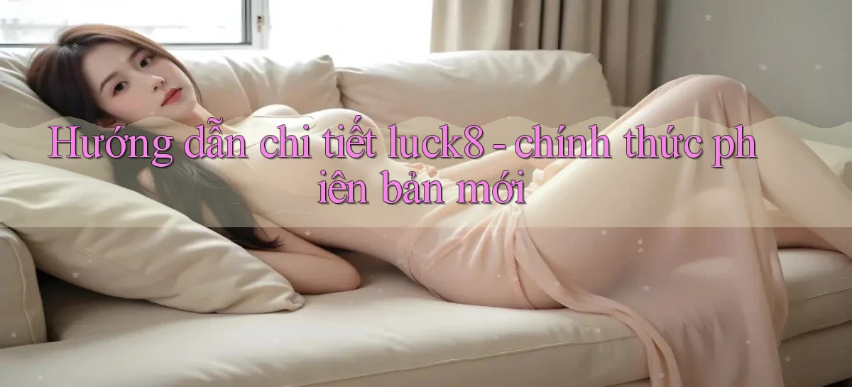 luck8   Link 2026   Nền Tảng Game Cập Nhật