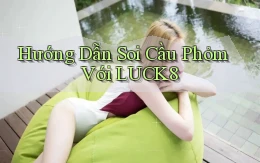 hướng dẫn soi cầu phỏm với luck8
