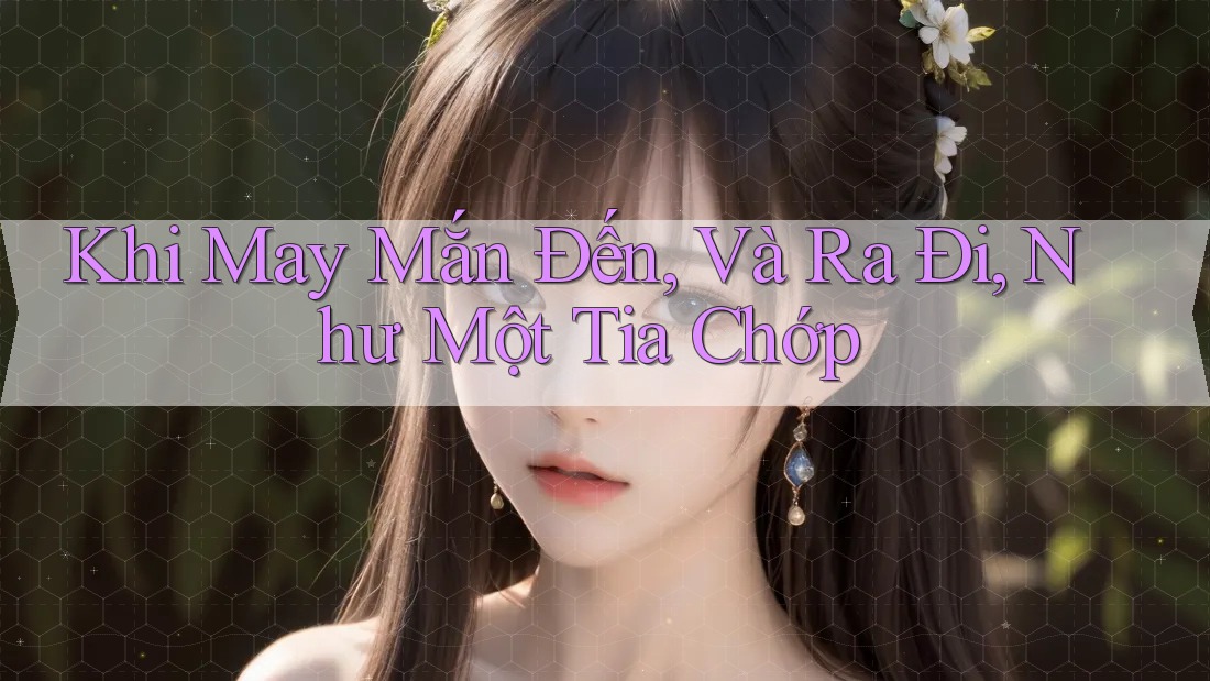Khi May Mắn Đến, Và Ra Đi, Như Một Tia Chớp