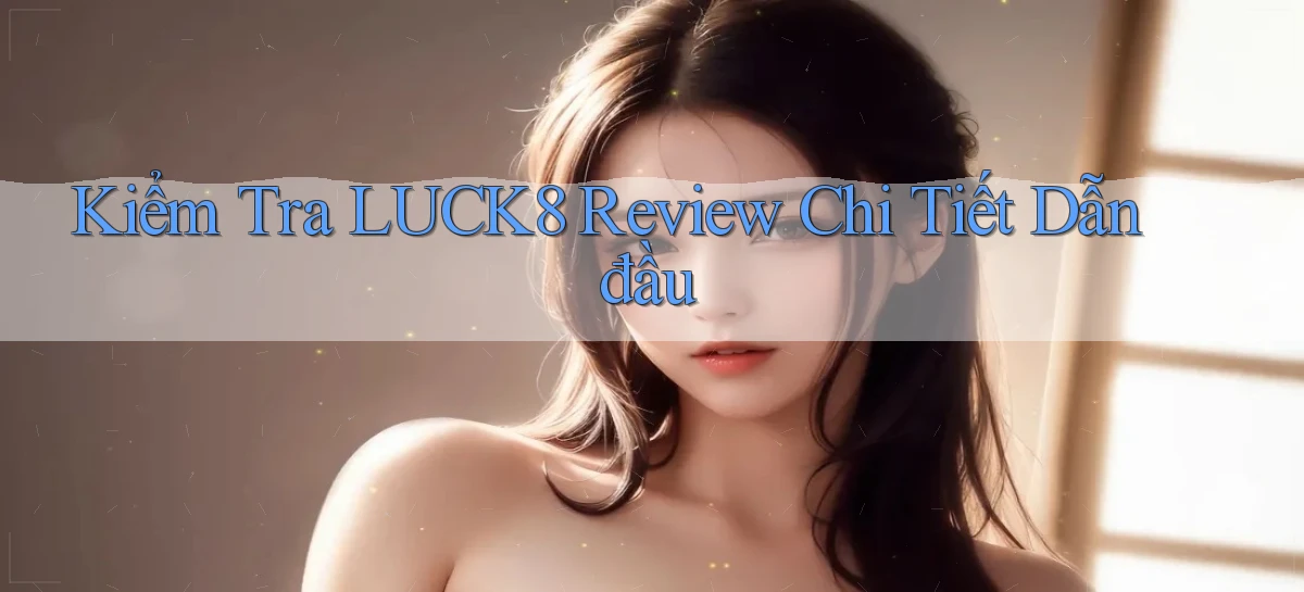 luck8   Link 2026   Nền Tảng Game Cập Nhật