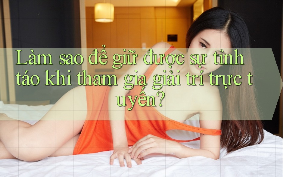 Làm sao để giữ được sự tỉnh táo khi tham gia giải trí trực tuyến? Làm sao để giữ được sự tỉnh táo khi tham gia giải trí trực tuyến?