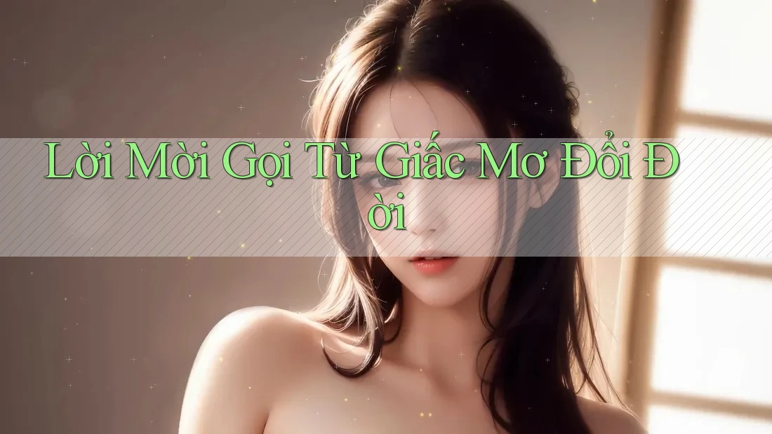 Lời Mời Gọi Từ Giấc Mơ Đổi Đời Lời Mời Gọi Từ Giấc Mơ Đổi Đời