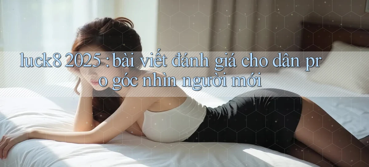 luck8   Link 2026   Nền Tảng Game Cập Nhật