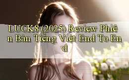 luck8 (2025) review phiên bản tiếng Việt end to end
