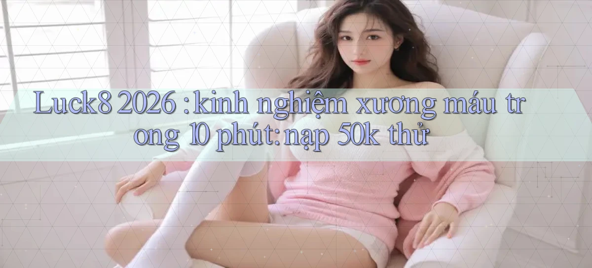 luck8   Link 2026   Nền Tảng Game Cập Nhật