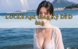 luck8  apk đăng ký dễ dàng