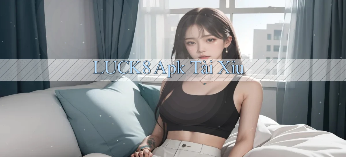 luck8 apk tài xỉu