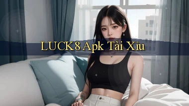 luck8 apk tài xỉu