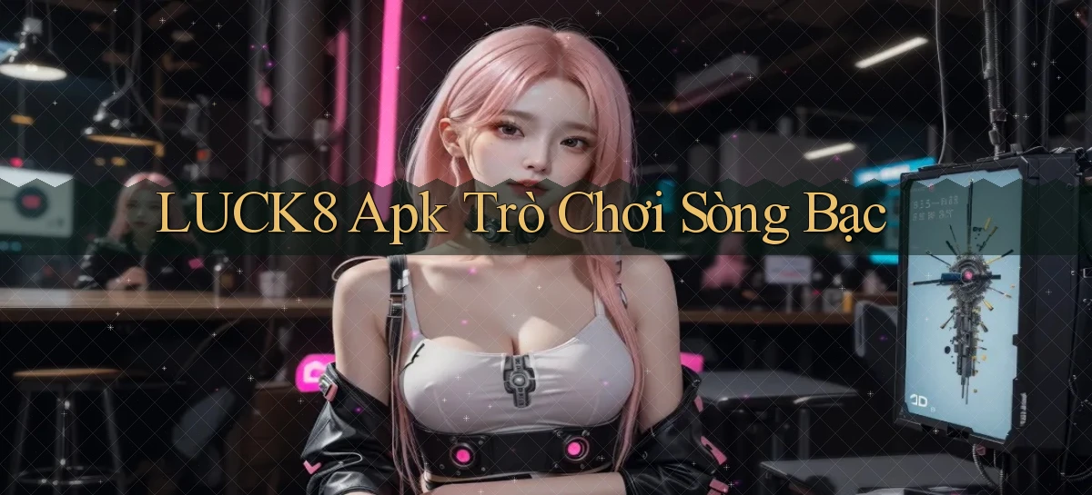 luck8 apk trò chơi sòng bạc