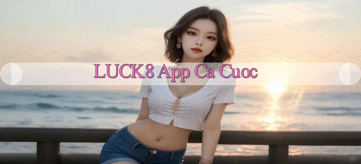 luck8   Link 2026   Nền Tảng Game Cập Nhật
