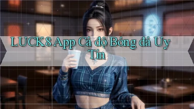luck8 app cá độ bóng đá uy tín