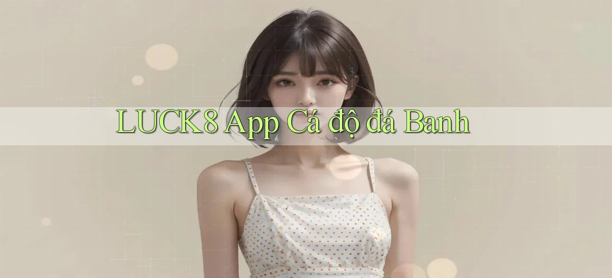 luck8 app cá độ đá banh