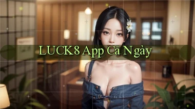luck8 app cả ngày