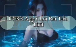 luck8 app chơi bài tiền thật