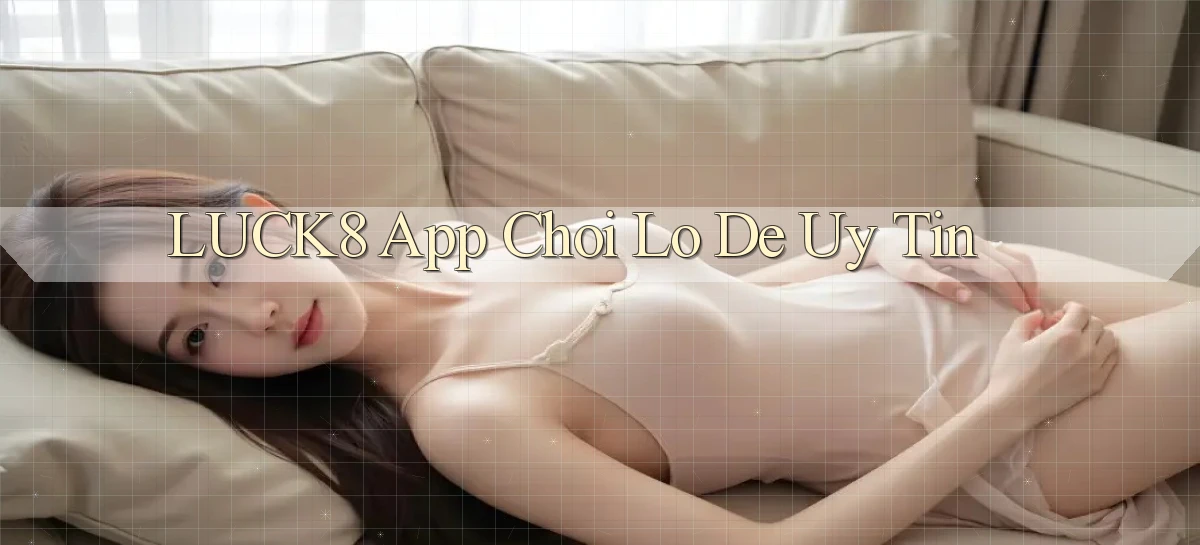 luck8 app chơi lô đề uy tín
