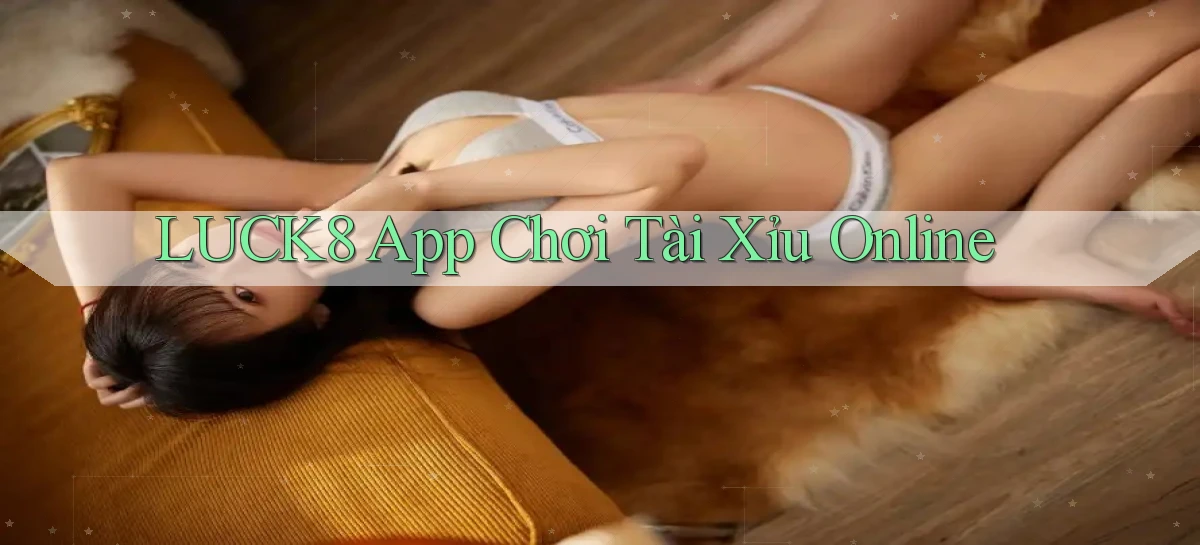 luck8 app chơi tài xỉu online
