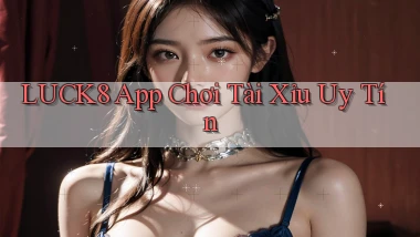 luck8 app chơi tài xỉu uy tín