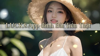 luck8 app đánh bài tiền thật