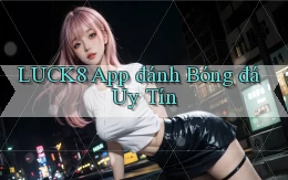 luck8 app đánh bóng đá uy tín