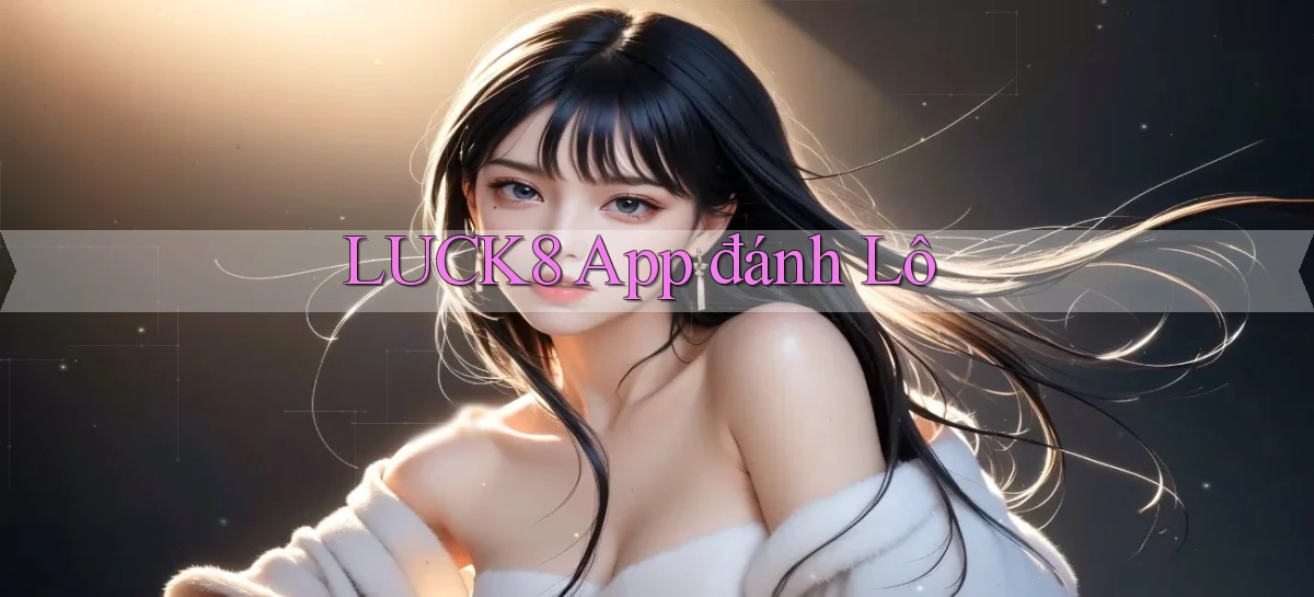 luck8 app đánh lô