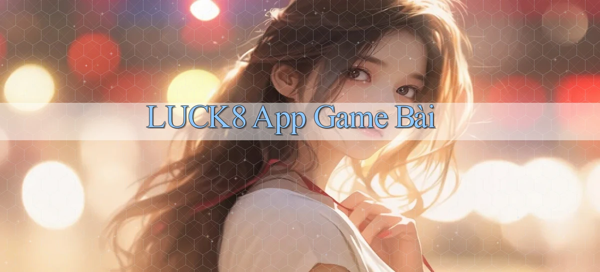 luck8   Link 2026   Nền Tảng Game Cập Nhật